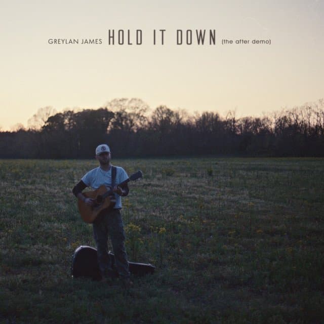 Greylan James — Hold It Down (the after demo)