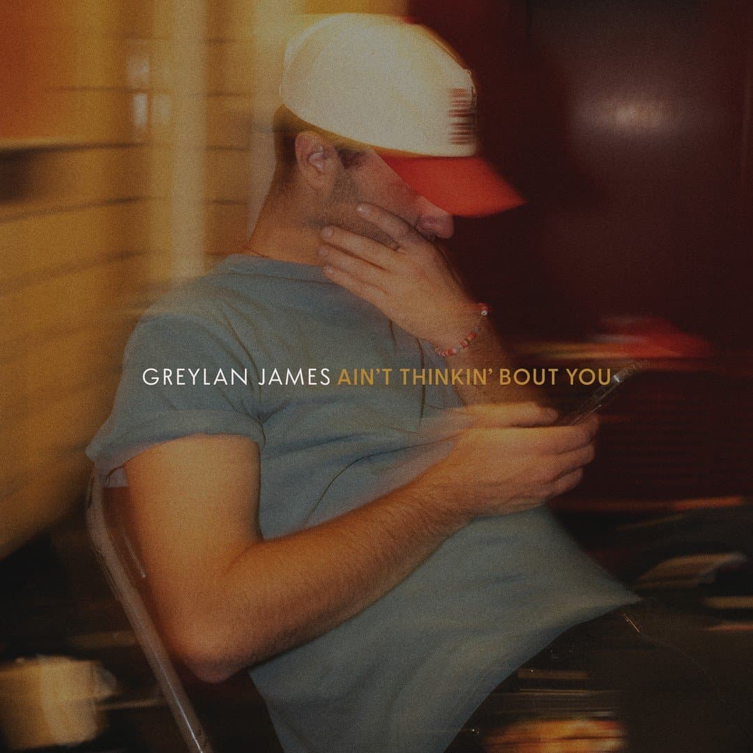 Greylan James — Ain't Thinkin' Bout You